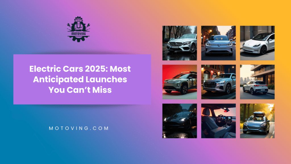 Electric Cars 2025: Most Anticipated Launches You Can’t Miss