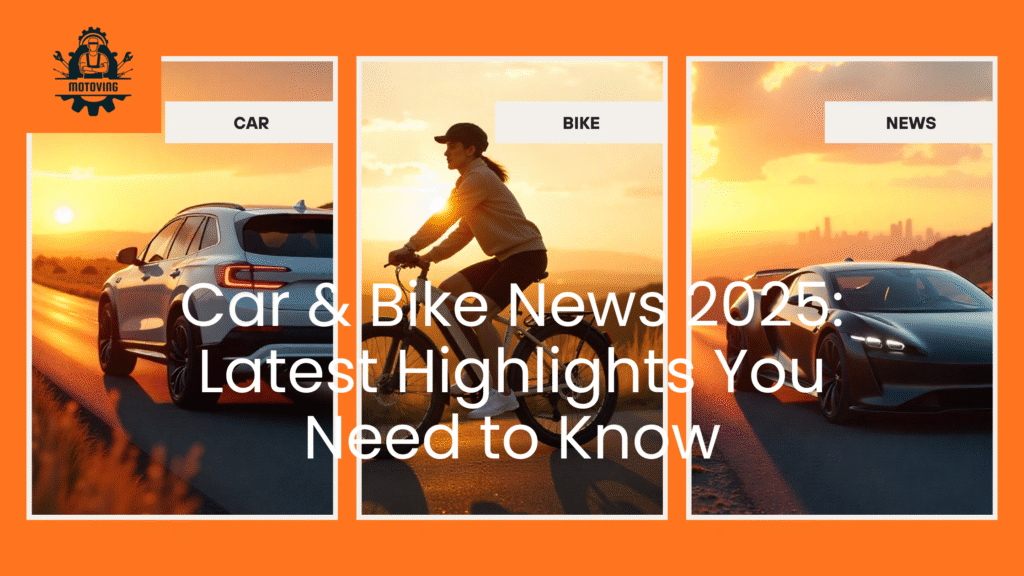 Car & Bike News 2025: Latest Highlights You Need to Know